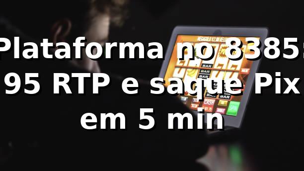 Plataforma no 8385: +95% RTP e saque Pix em 5 min 📊